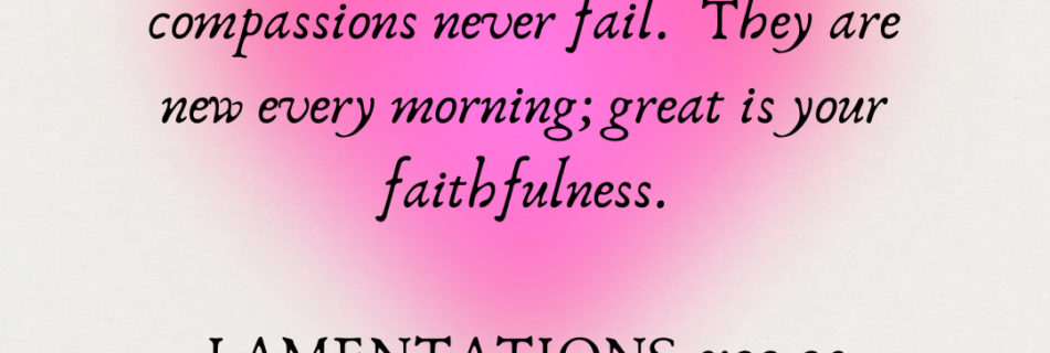 Bible verse Lamentations 3:22-23 over pink heart